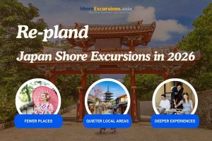 Re-plan your Japan Shore Excursions